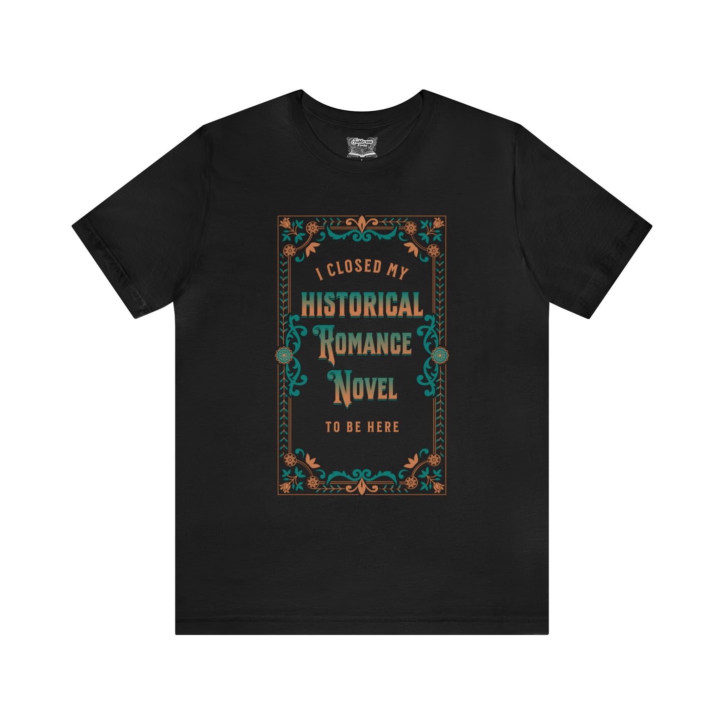 Jane Austen Shirt - I Closed My Historical Romance Novel To Be Here