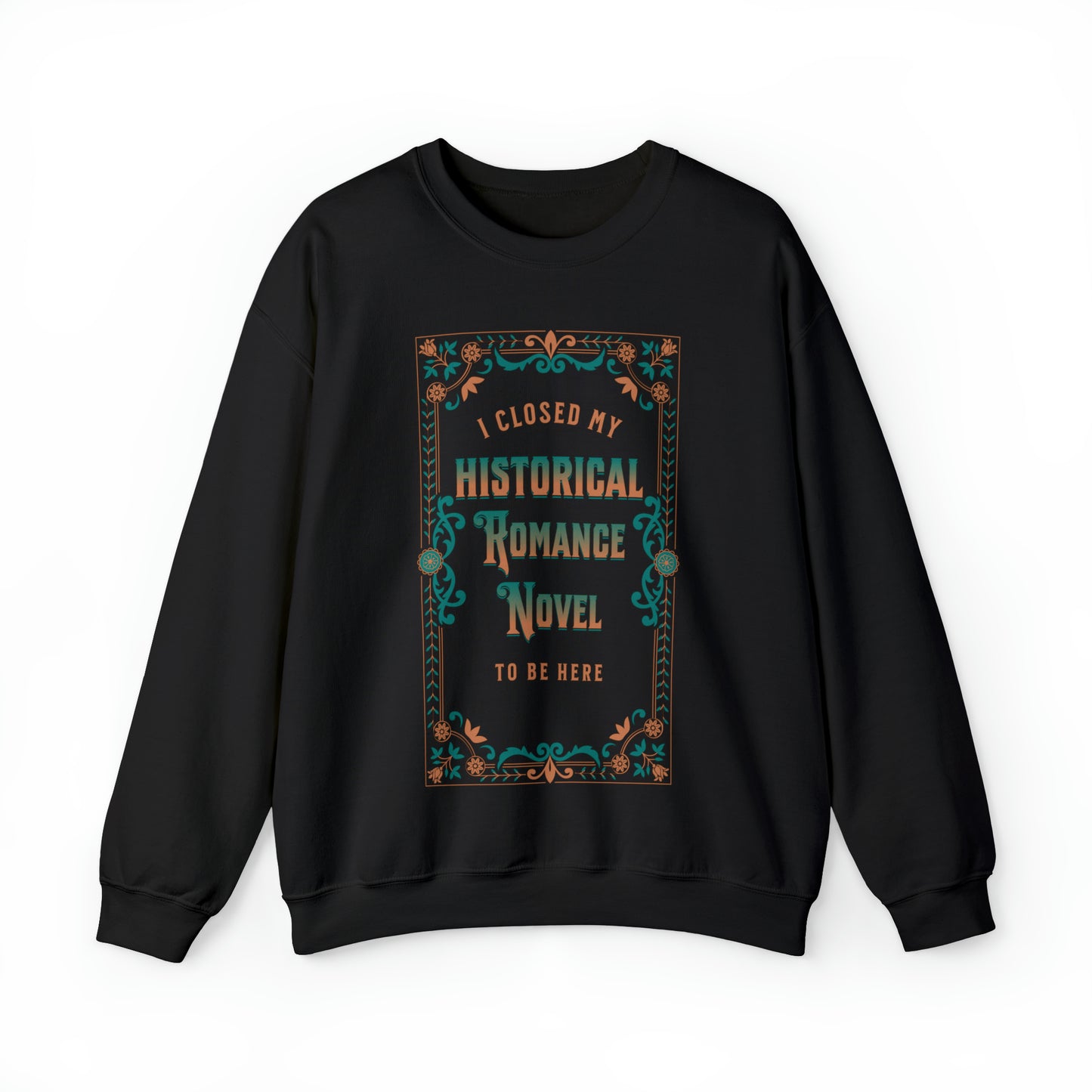 Jane Austen Sweatshirt - I Closed My Historical Romance Novel To Be Here