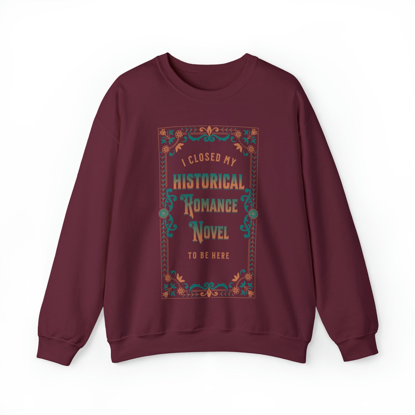 Jane Austen Sweatshirt - I Closed My Historical Romance Novel To Be Here