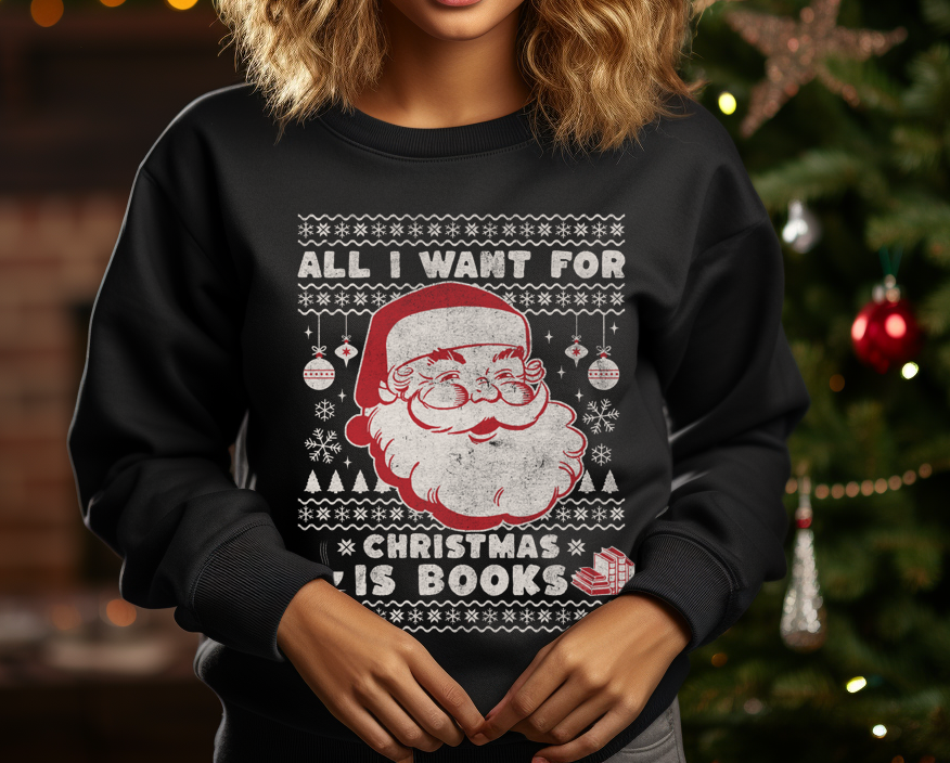 All I Want For Christmas is Books Unisex Sweatshirt - Ugly Christmas Sweater