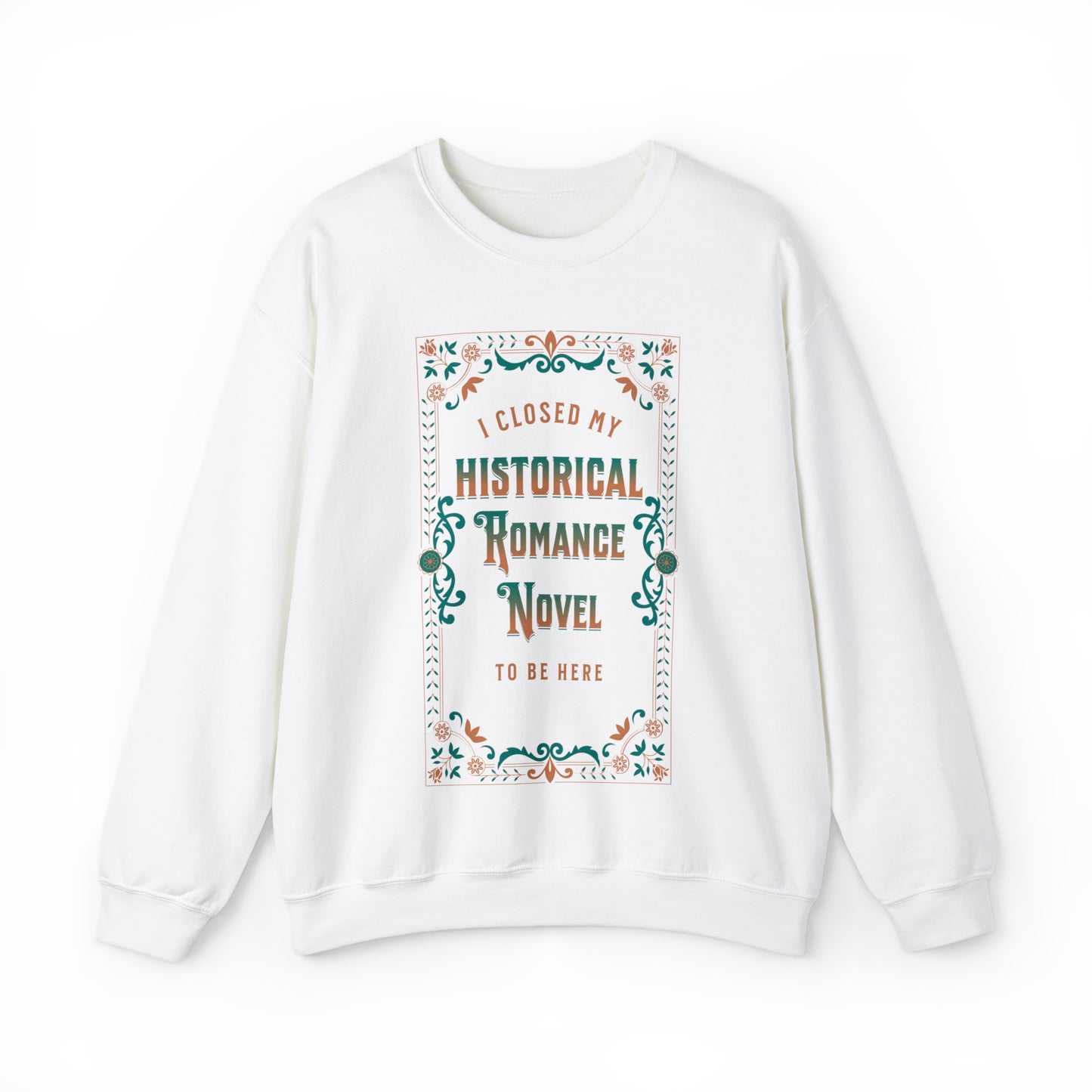 Jane Austen Sweatshirt - I Closed My Historical Romance Novel To Be Here