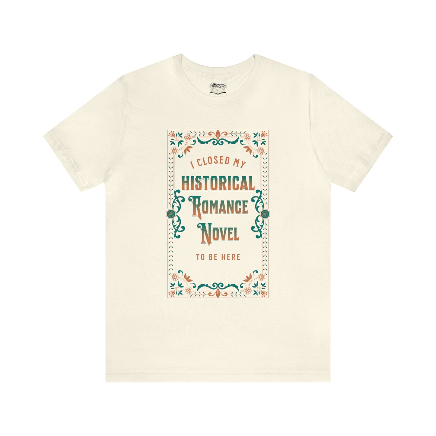 Jane Austen Shirt - I Closed My Historical Romance Novel To Be Here