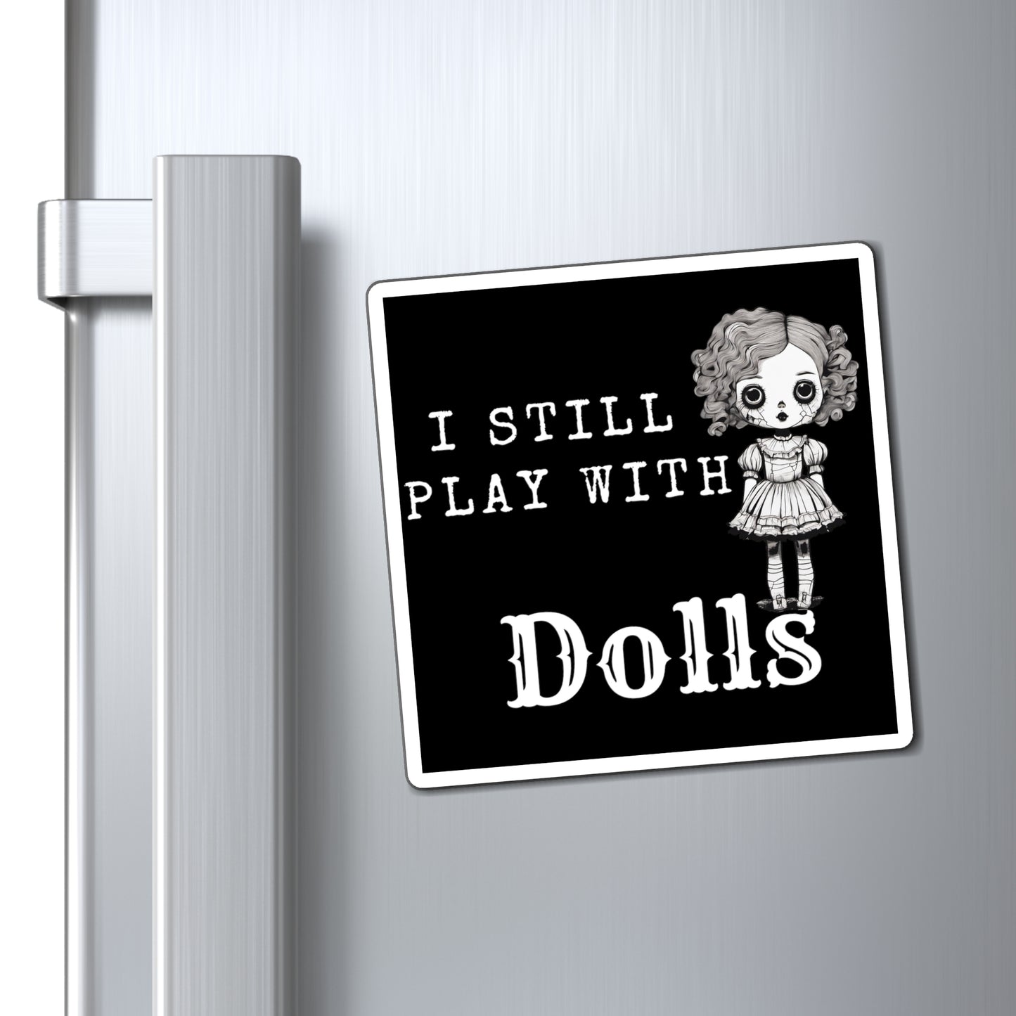 I Still Play With Dolls Creepy Vintage Porcelain Doll Magnet