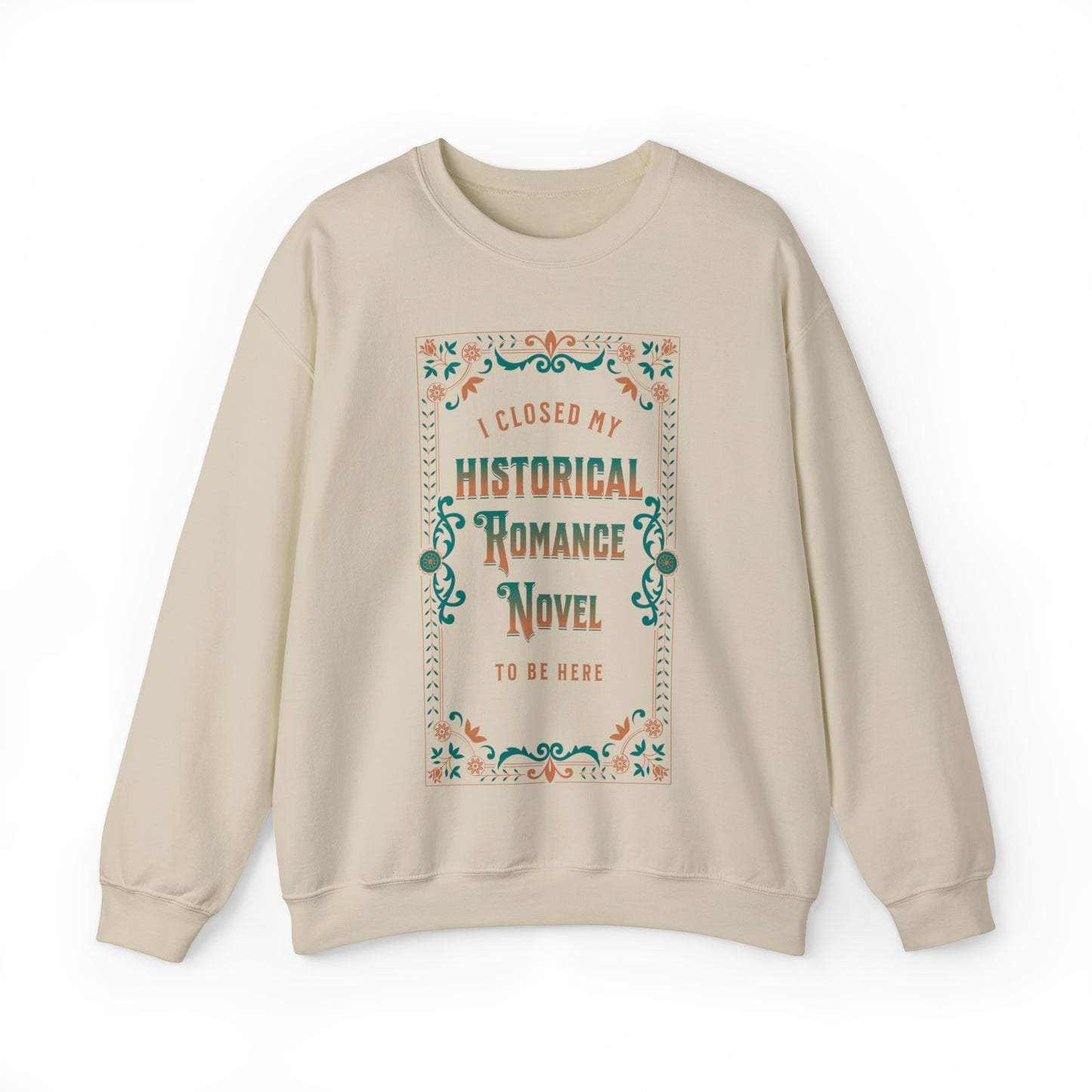 Jane Austen Sweatshirt - I Closed My Historical Romance Novel To Be Here