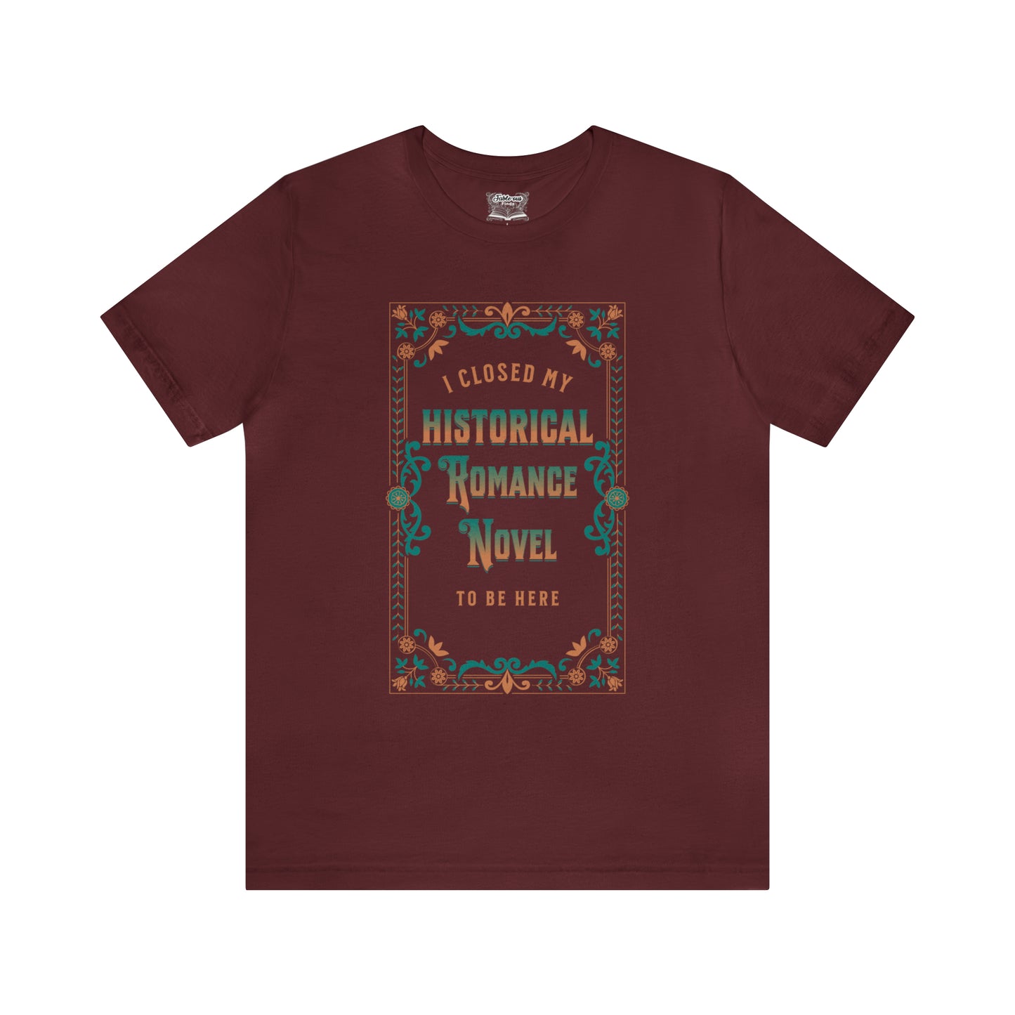 Jane Austen Shirt - I Closed My Historical Romance Novel To Be Here