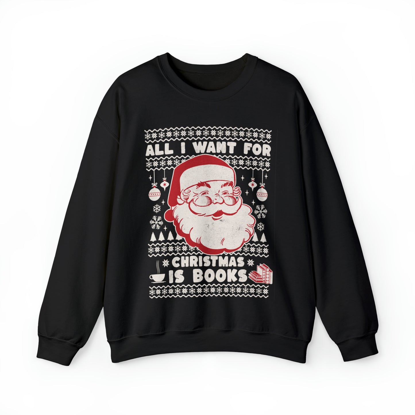 All I Want For Christmas is Books Unisex Sweatshirt - Ugly Christmas Sweater