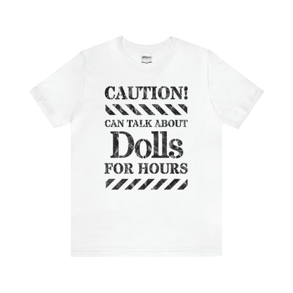 Caution! Can Talk About Dolls For Hours Unisex Short Sleeve Tee