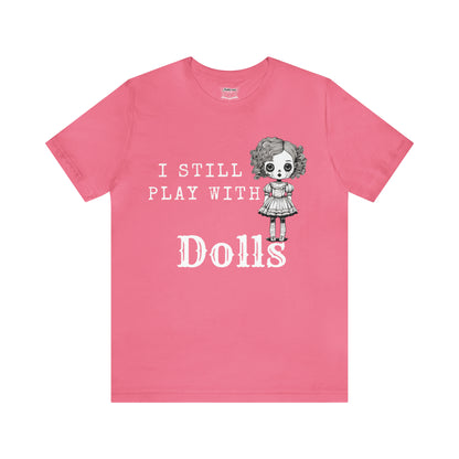 I Still Play With Dolls Creepy Vintage Porcelain Doll Unisex Short Sleeve Halloween Tee