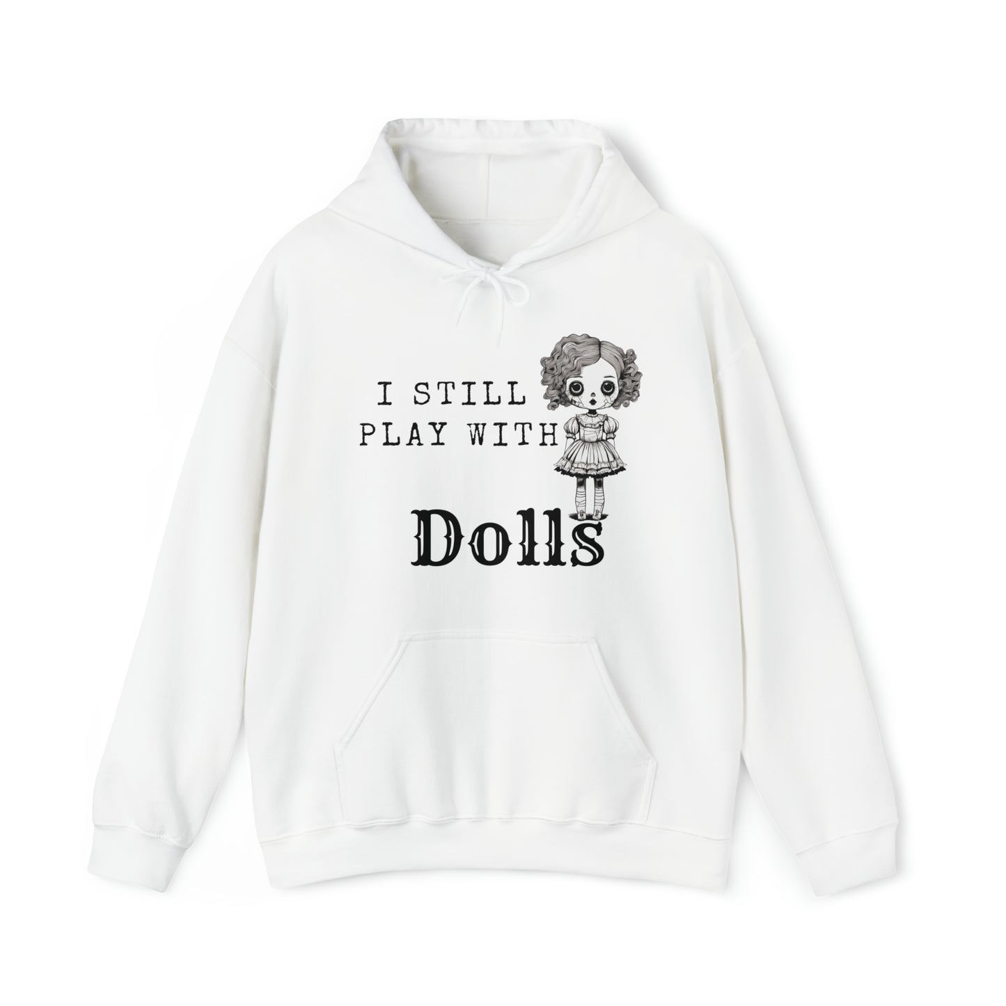 I Still Play With Dolls Creepy Vintage Porcelain Doll Unisex Hooded Sweatshirt Hoodie