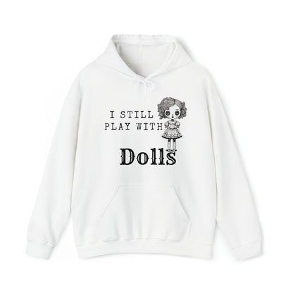 I Still Play With Dolls Creepy Vintage Porcelain Doll Unisex Hooded Sweatshirt Hoodie