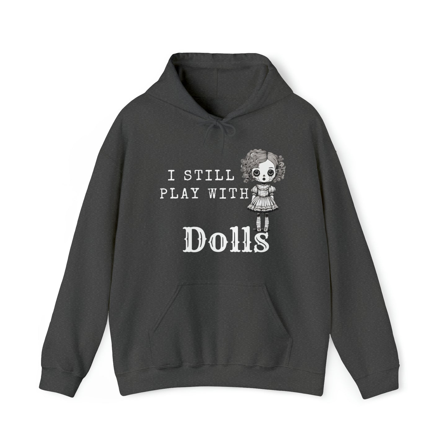 I Still Play With Dolls Creepy Vintage Porcelain Doll Unisex Hooded Sweatshirt Hoodie