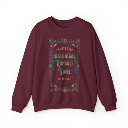 Jane Austen Sweatshirt - I Closed My Historical Romance Novel To Be Here