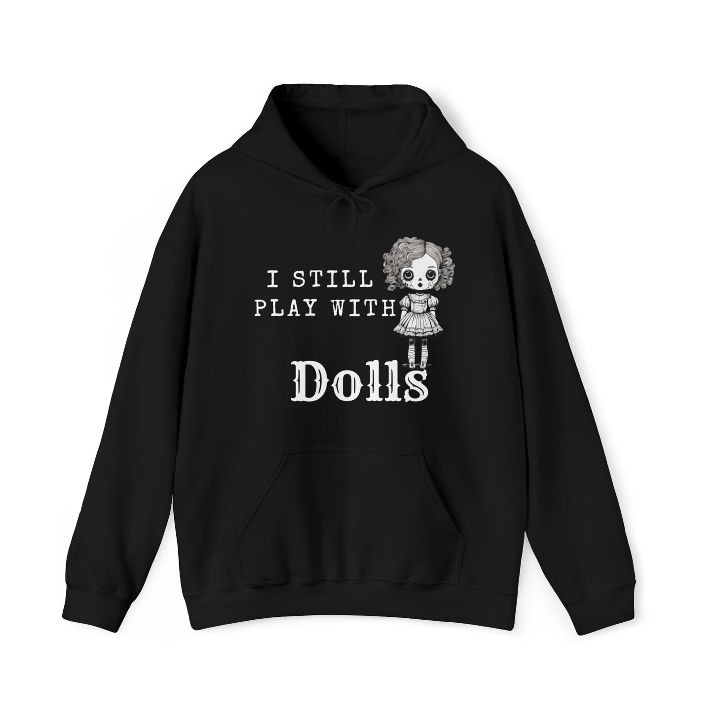 I Still Play With Dolls Creepy Vintage Porcelain Doll Unisex Hooded Sweatshirt Hoodie