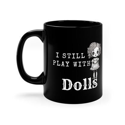 I Still Play With Dolls Creepy Vintage Porcelain Doll Printed Black Ceramic 11oz Mug | Halloween Decor