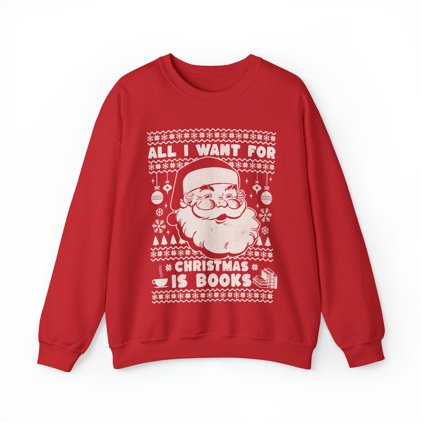 All I Want For Christmas is Books Unisex Sweatshirt - Ugly Christmas Sweater