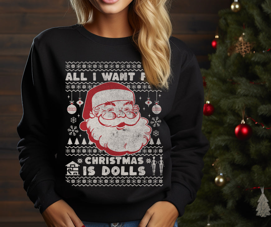 All I Want For Christmas is Dolls Unisex Sweatshirt - Ugly Christmas Sweater