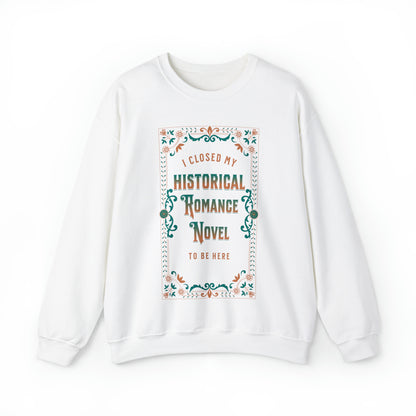 Jane Austen Sweatshirt - I Closed My Historical Romance Novel To Be Here