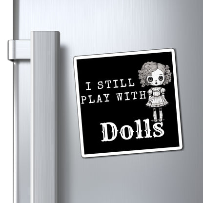 I Still Play With Dolls Creepy Vintage Porcelain Doll Magnet