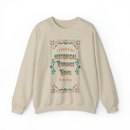 Jane Austen Sweatshirt - I Closed My Historical Romance Novel To Be Here