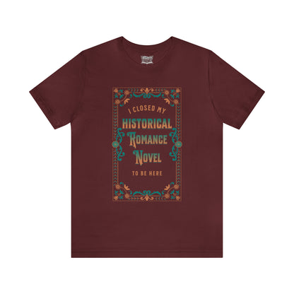 Jane Austen Shirt - I Closed My Historical Romance Novel To Be Here