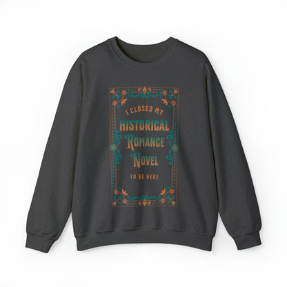 Jane Austen Sweatshirt - I Closed My Historical Romance Novel To Be Here