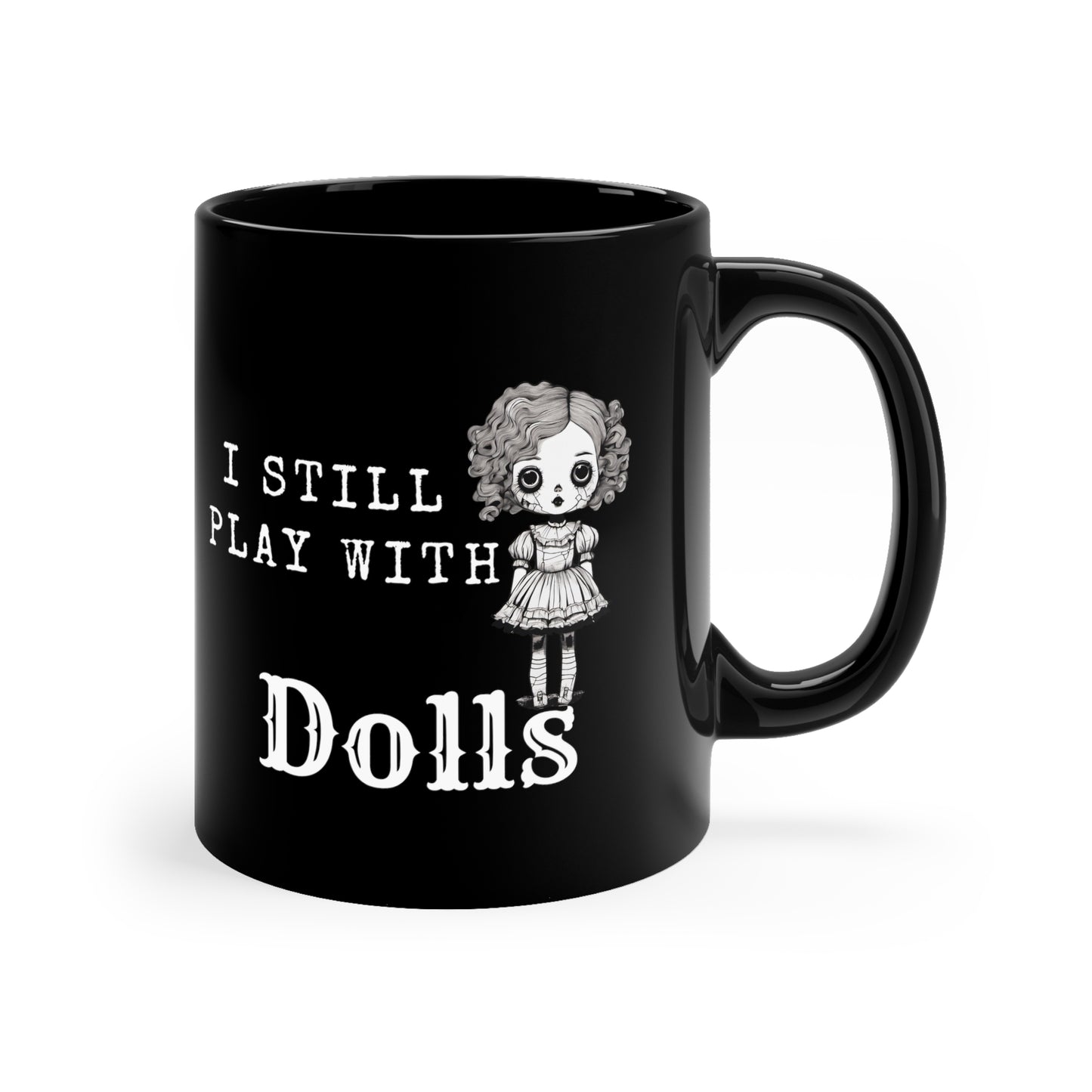 I Still Play With Dolls Creepy Vintage Porcelain Doll Printed Black Ceramic 11oz Mug | Halloween Decor